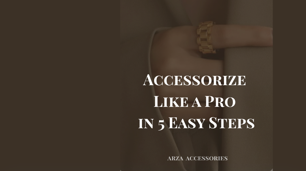 ARZA Accessories guide: Learn how to style jewelry like a professional in just 5 easy steps - 2025 styling tips